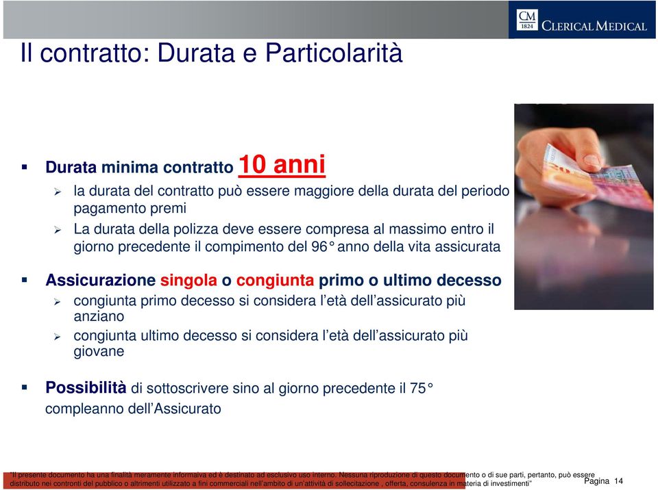 assicurata Assicurazione singola o congiunta primo o ultimo decesso congiunta primo decesso si considera l età dell assicurato più anziano