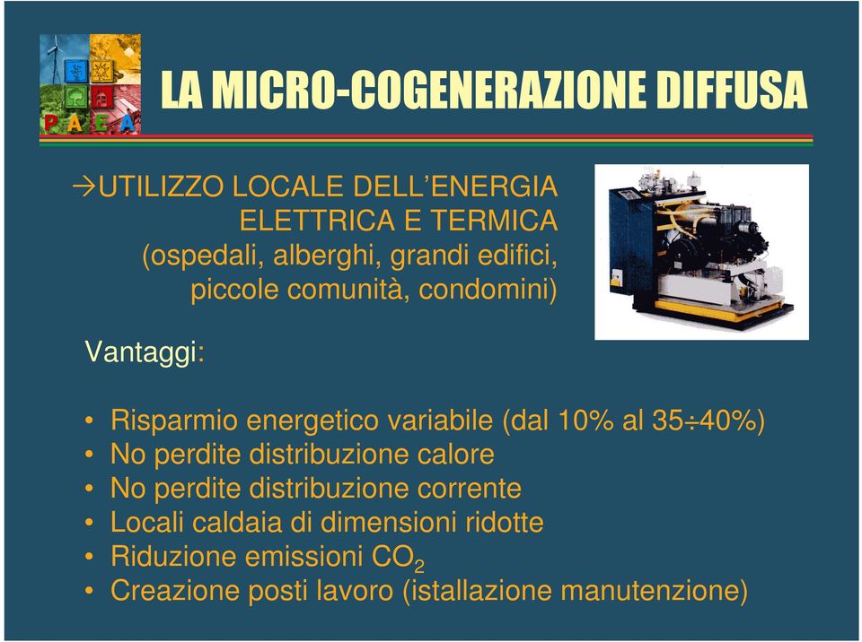 piccole comunità, condomini) Vantaggi: Risparmio energetico variabile (dal 10% al 35 40%) No