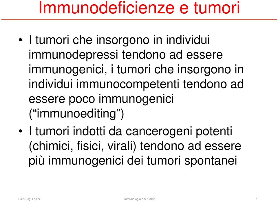 immunogenici ( immunoediting ) I tumori indotti da cancerogeni potenti (chimici, fisici,