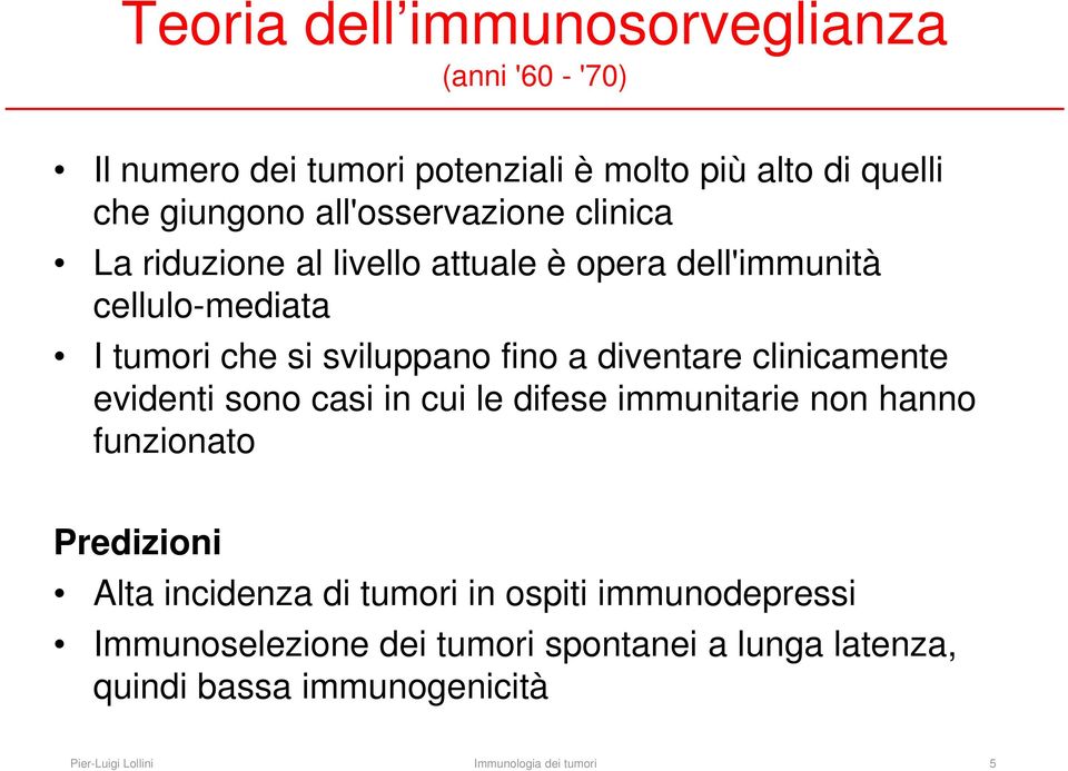 diventare clinicamente evidenti sono casi in cui le difese immunitarie non hanno funzionato Predizioni Alta incidenza di tumori in