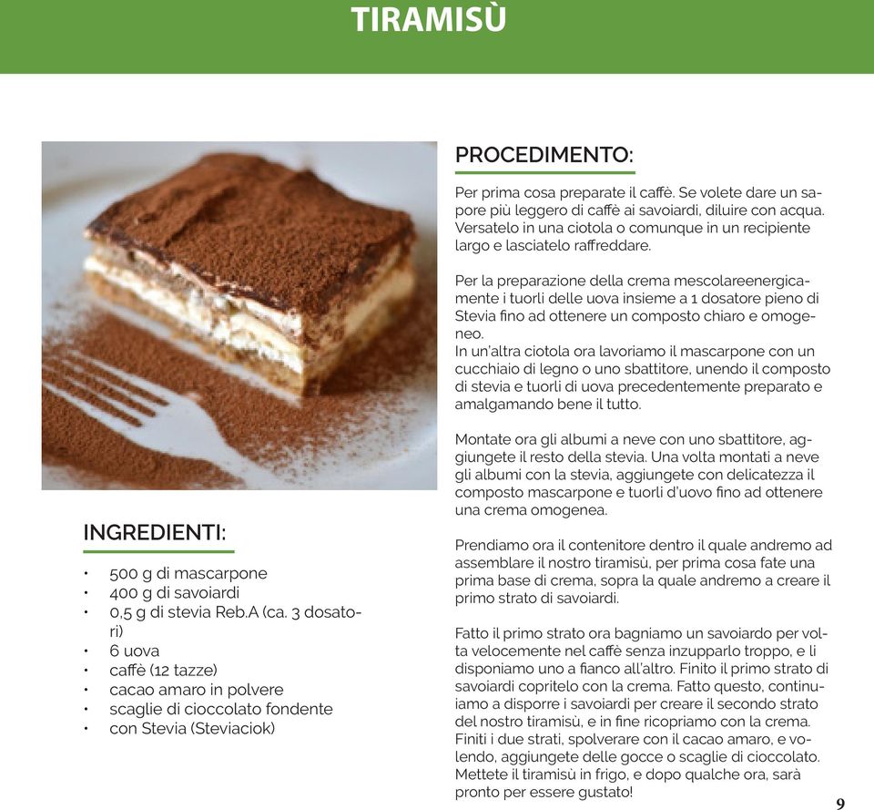 Per la preparazione della crema mescolareenergicamente i tuorli delle uova insieme a 1 dosatore pieno di Stevia fino ad ottenere un composto chiaro e omogeneo.