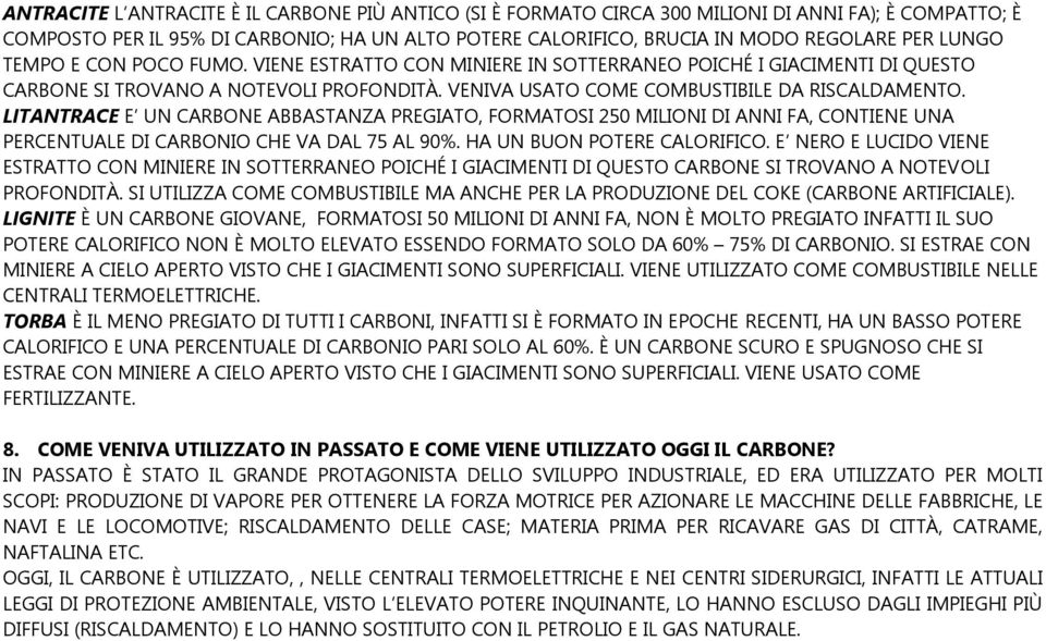 LITANTRACE E UN CARBONE ABBASTANZA PREGIATO, FORMATOSI 250 MILIONI DI ANNI FA, CONTIENE UNA PERCENTUALE DI CARBONIO CHE VA DAL 75 AL 90%. HA UN BUON POTERE CALORIFICO.