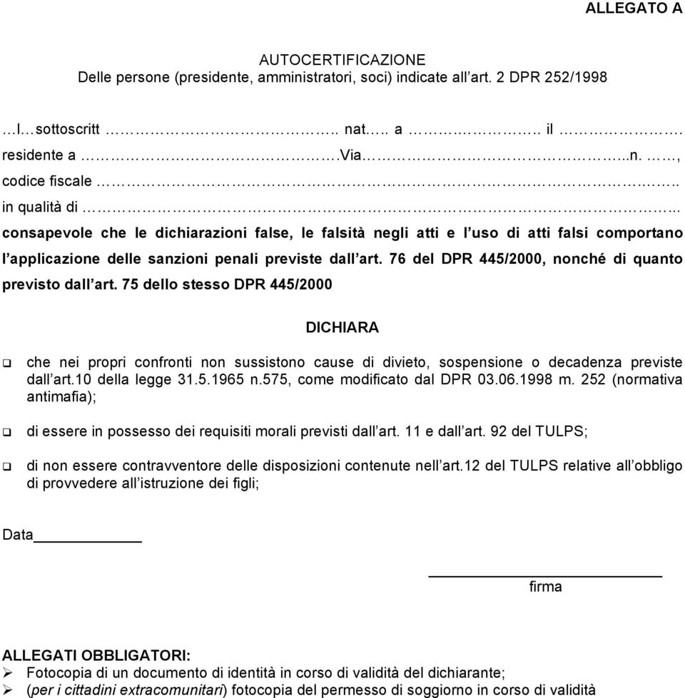 76 del DPR 445/2000, nonché di quanto previsto dall art. 75 dello stesso DPR 445/2000 DICHIARA che nei propri confronti non sussistono cause di divieto, sospensione o decadenza previste dall art.