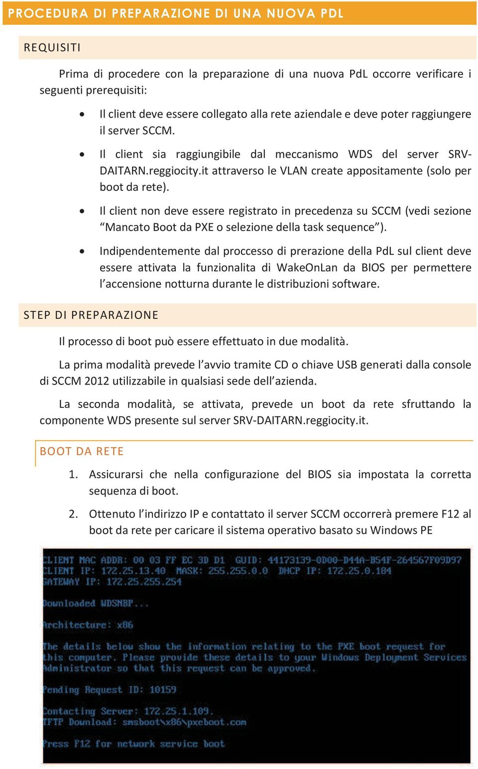 Il client non deve essere registrato in precedenza su SCCM (vedi sezione Mancato Boot da PXE o selezione della task sequence ).