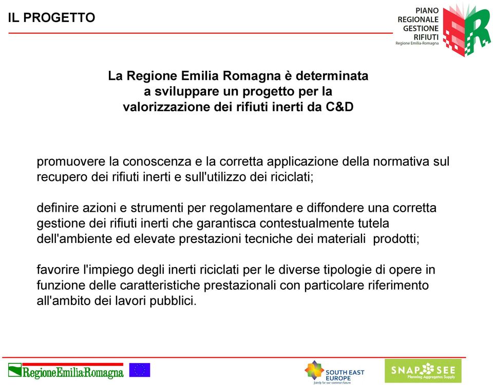 una corretta gestione dei rifiuti inerti che garantisca contestualmente tutela dell'ambiente ed elevate prestazioni tecniche dei materiali prodotti; favorire