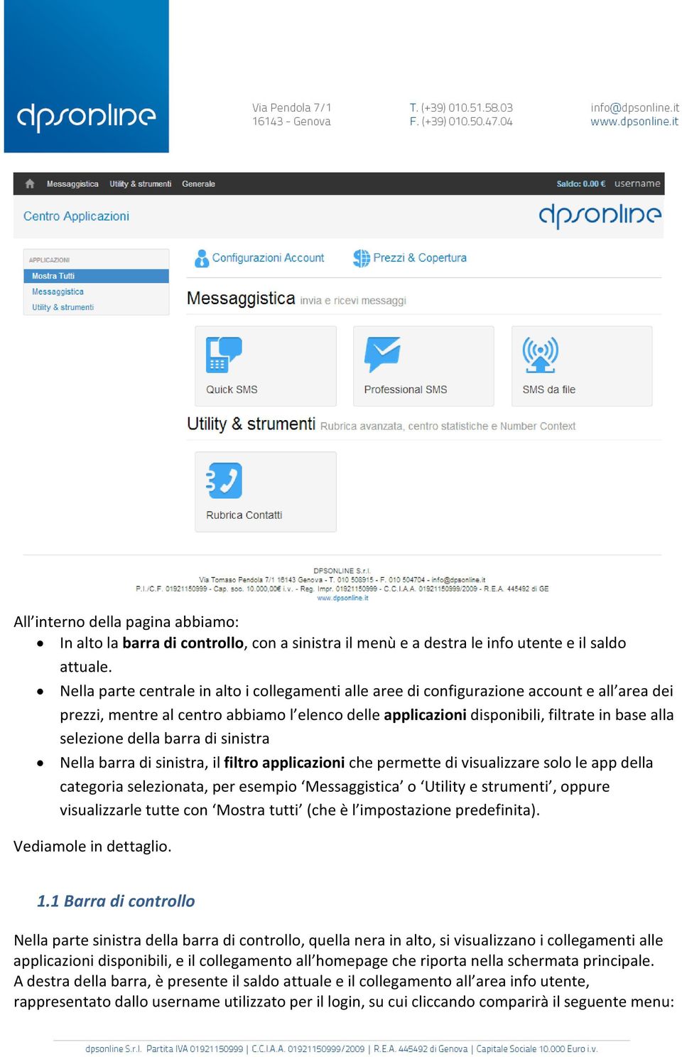 selezione della barra di sinistra Nella barra di sinistra, il filtro applicazioni che permette di visualizzare solo le app della categoria selezionata, per esempio Messaggistica o Utility e