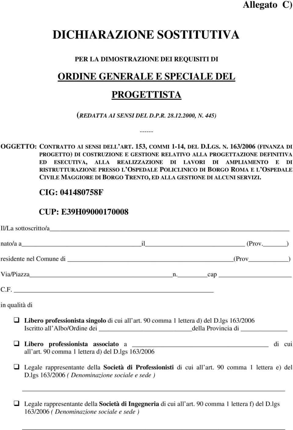 163/2006 (FINANZA DI PROGETTO) DI COSTRUZIONE E GESTIONE RELATIVO ALLA PROGETTAZIONE DEFINITIVA ED ESECUTIVA, ALLA REALIZZAZIONE DI LAVORI DI AMPLIAMENTO E DI RISTRUTTURAZIONE PRESSO L OSPEDALE