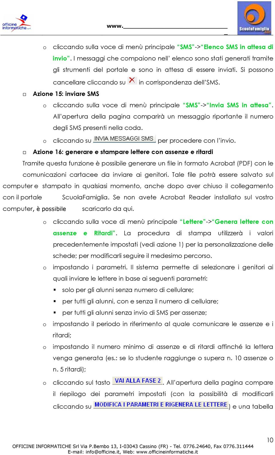 All apertura della pagina cmparirà un messaggi riprtante il numer degli SMS presenti nella cda. cliccand su per prcedere cn l invi.