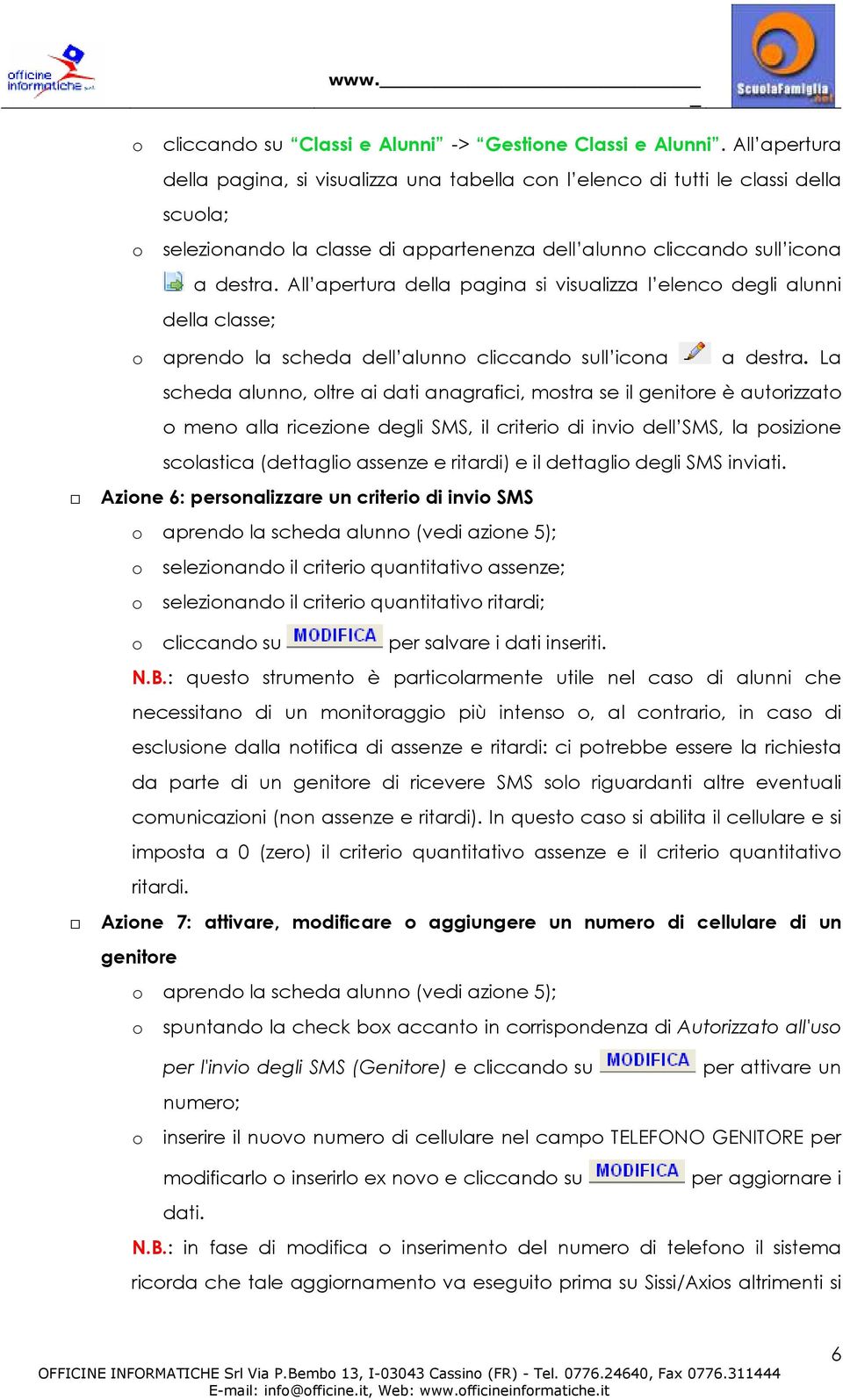 All apertura della pagina si visualizza l elenc degli alunni della classe; aprend la scheda dell alunn cliccand sull icna a destra.