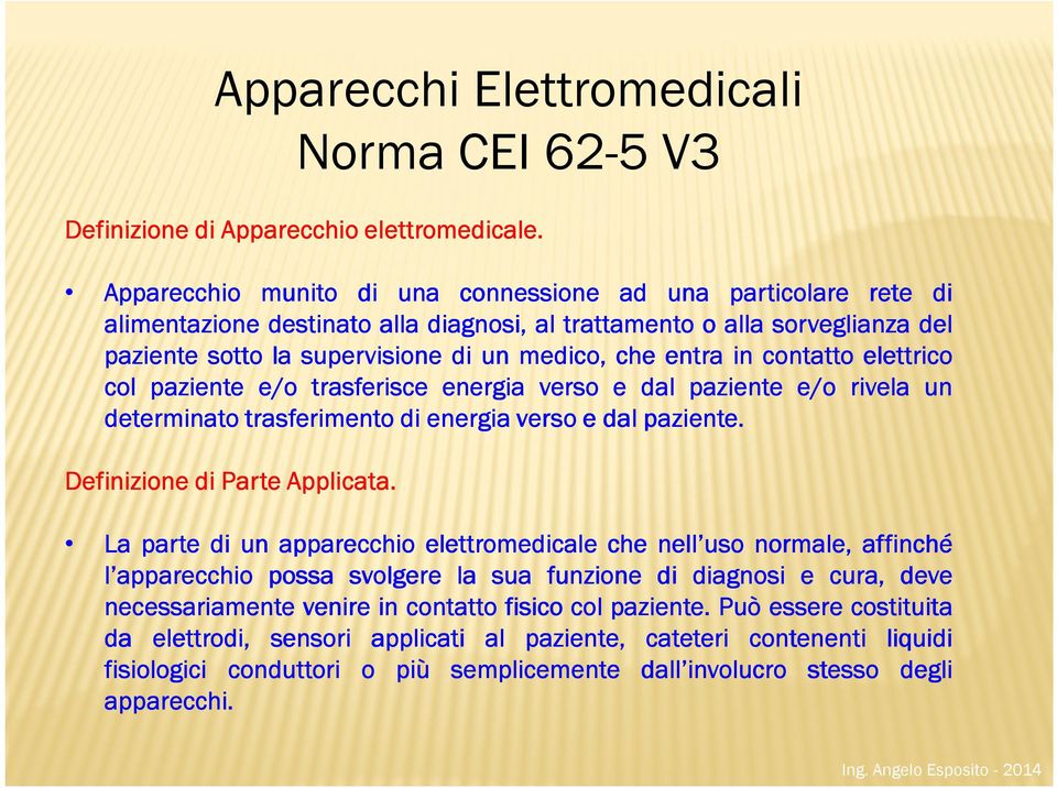 in contatto elettrico col paziente e/o trasferisce energia verso e dal paziente e/o rivela un determinato trasferimento di energia verso e dal paziente. Definizione di Parte Applicata.