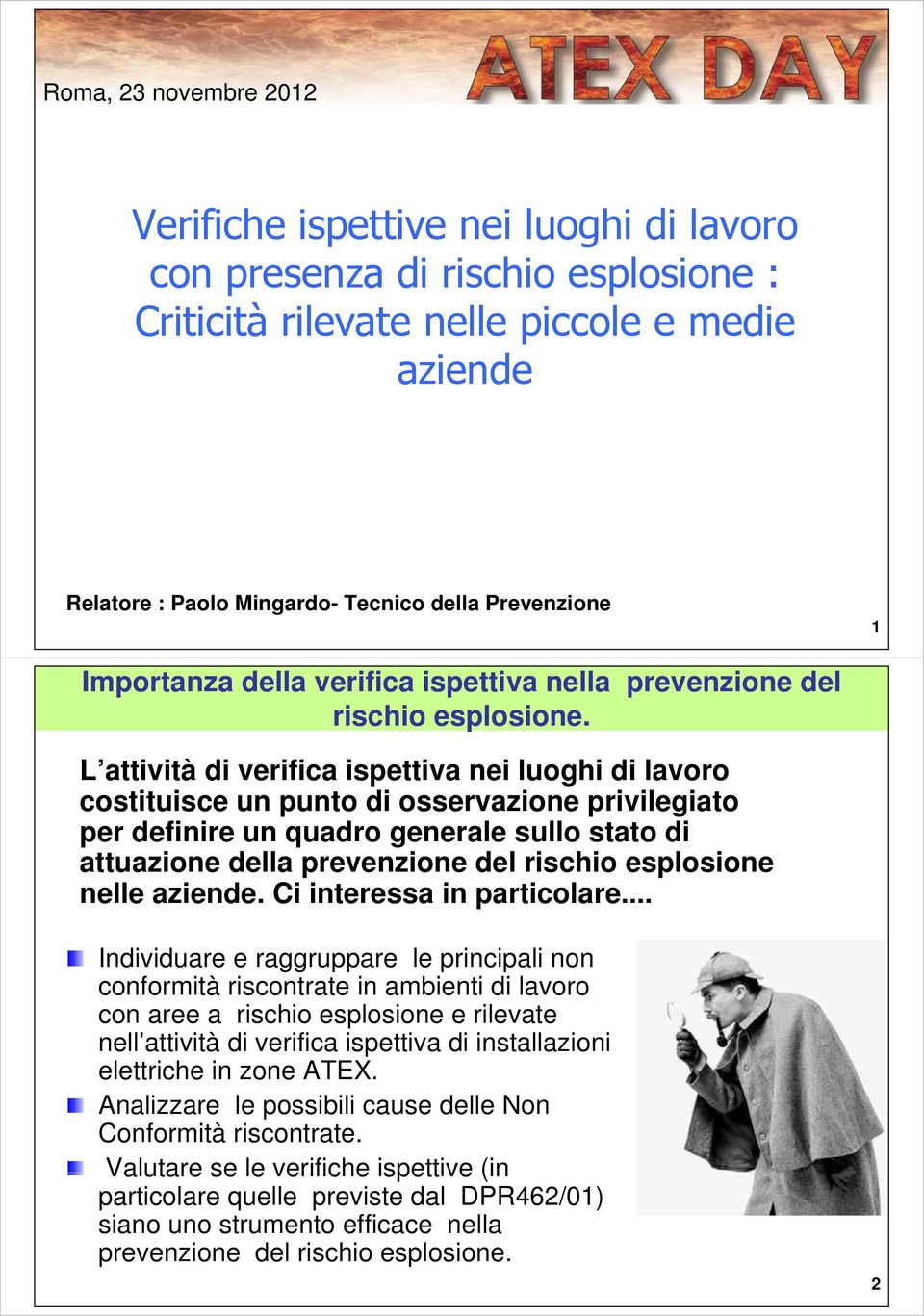 L attività di verifica ispettiva nei luoghi di lavoro costituisce un punto di osservazione privilegiato per definire un quadro generale sullo stato di attuazione della prevenzione del rischio