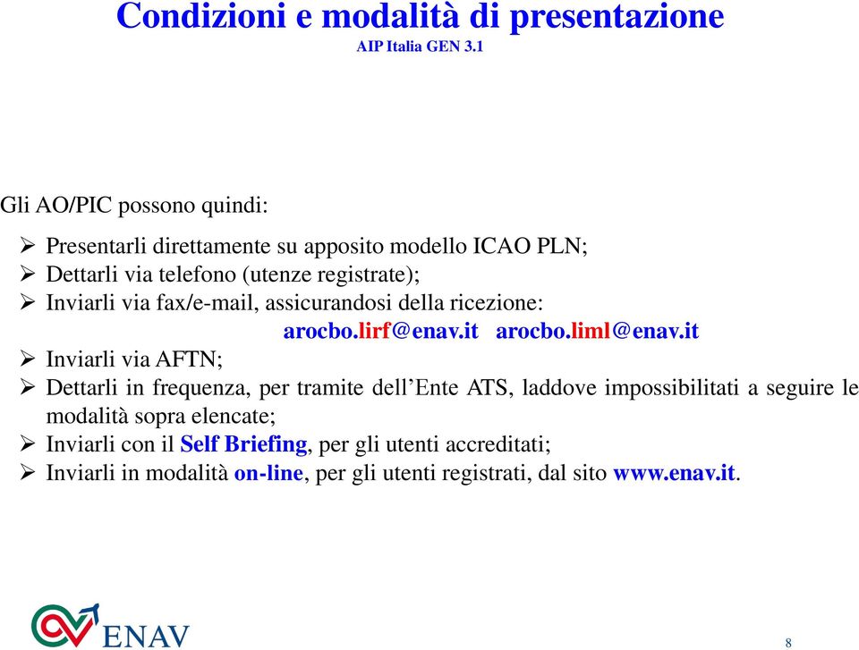 via fax/e-mail, assicurandosi della ricezione: arocbo.lirf@enav.it arocbo.liml@enav.