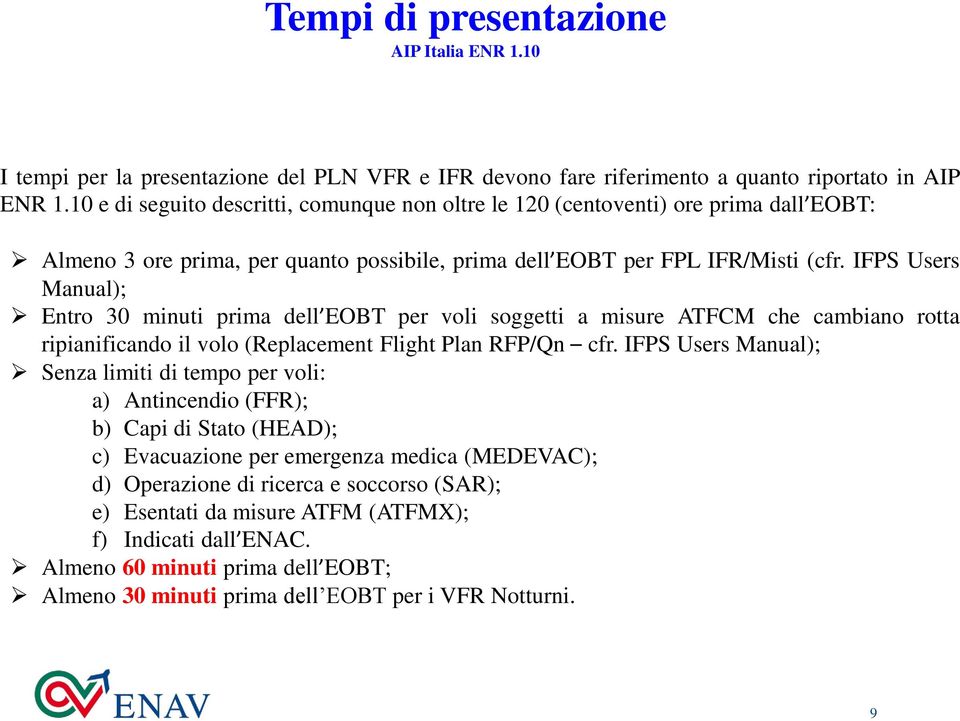 IFPS Users Manual); Entro 30 minuti prima dell EOBT per voli soggetti a misure ATFCM che cambiano rotta ripianificando il volo (Replacement Flight Plan RFP/Qn cfr.