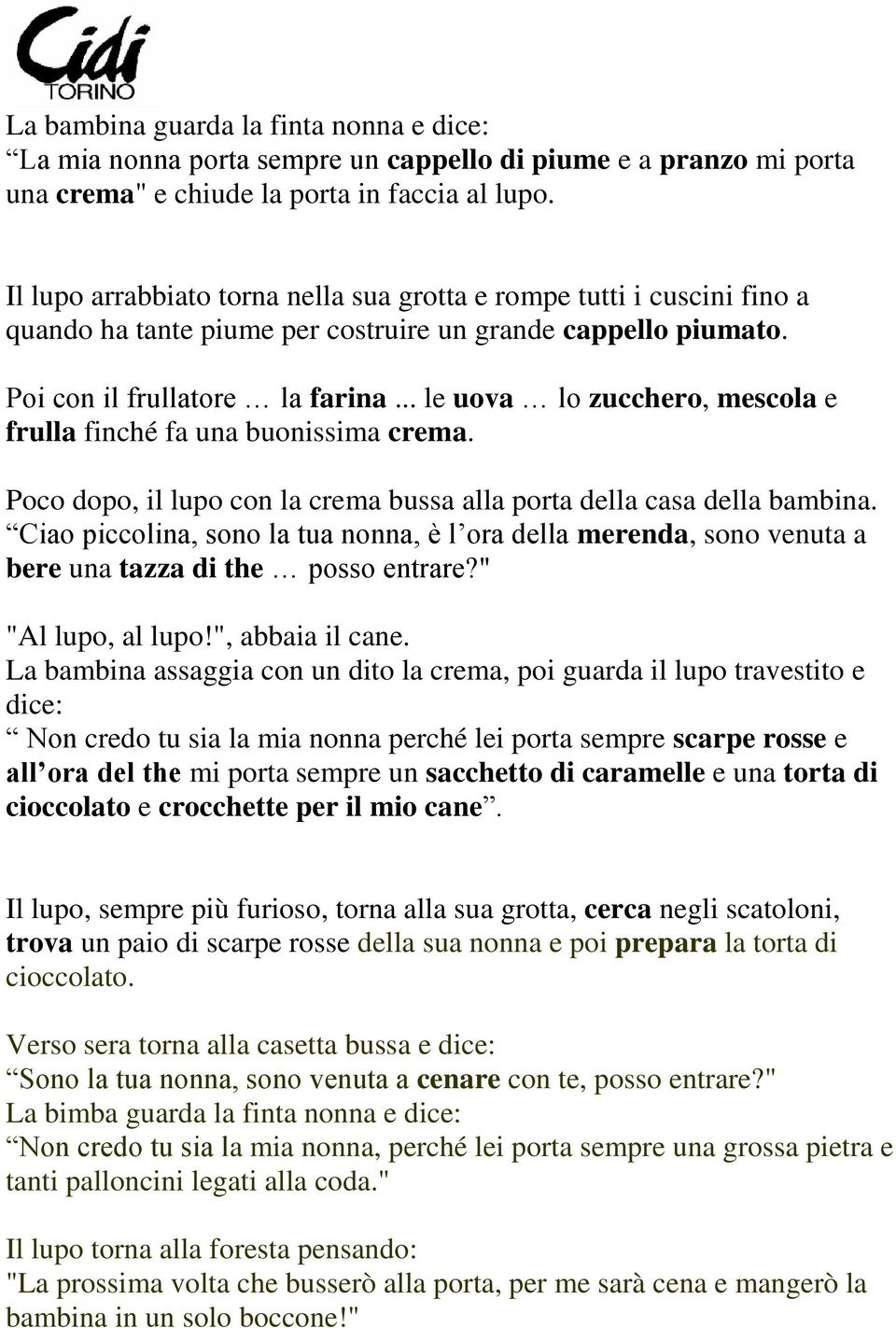 .. le uova lo zucchero, mescola e frulla finché fa una buonissima crema. Poco dopo, il lupo con la crema bussa alla porta della casa della bambina.