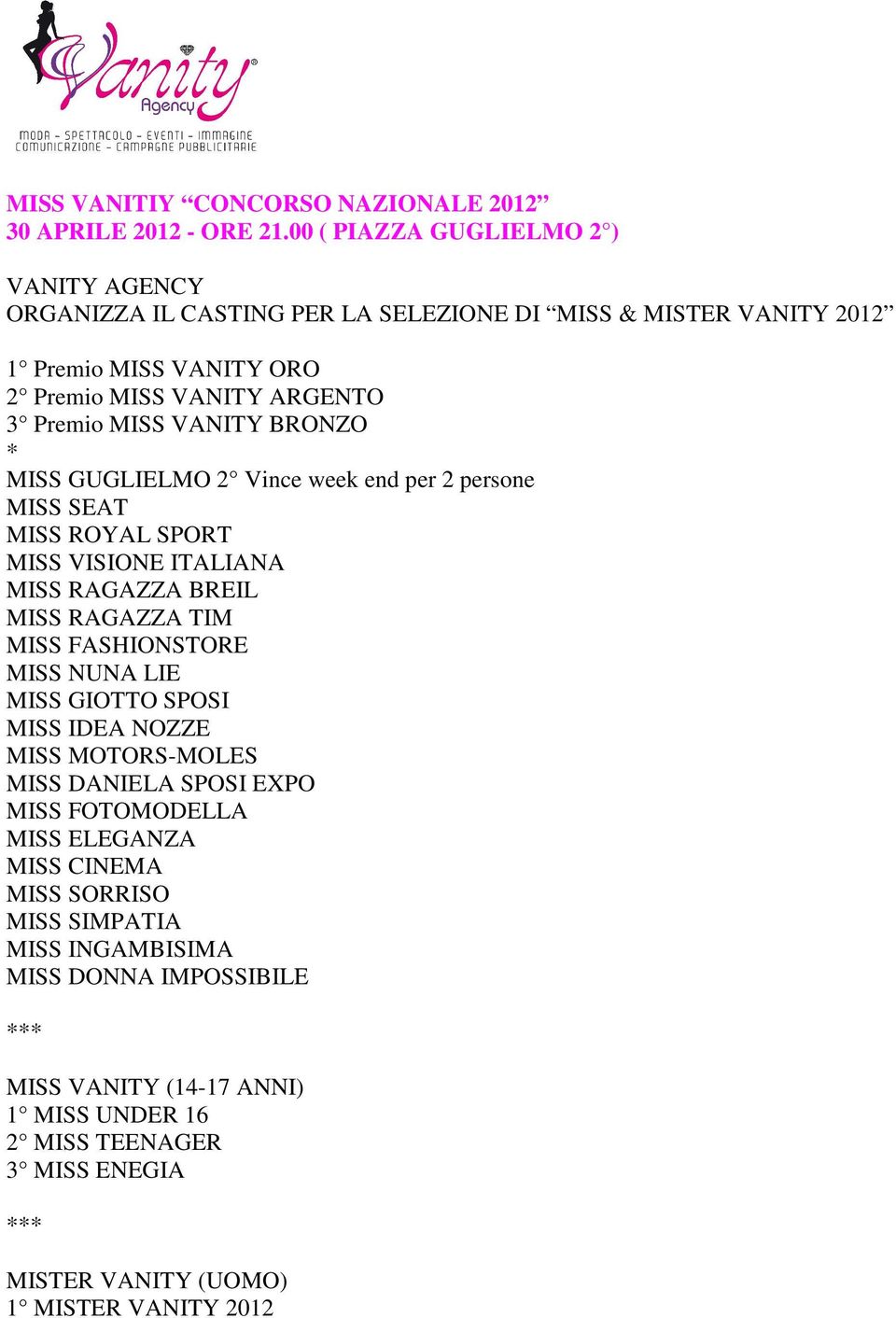 VANITY BRONZO * MISS GUGLIELMO 2 Vince week end per 2 persone MISS SEAT MISS ROYAL SPORT MISS VISIONE ITALIANA MISS RAGAZZA BREIL MISS RAGAZZA TIM MISS FASHIONSTORE MISS NUNA LIE