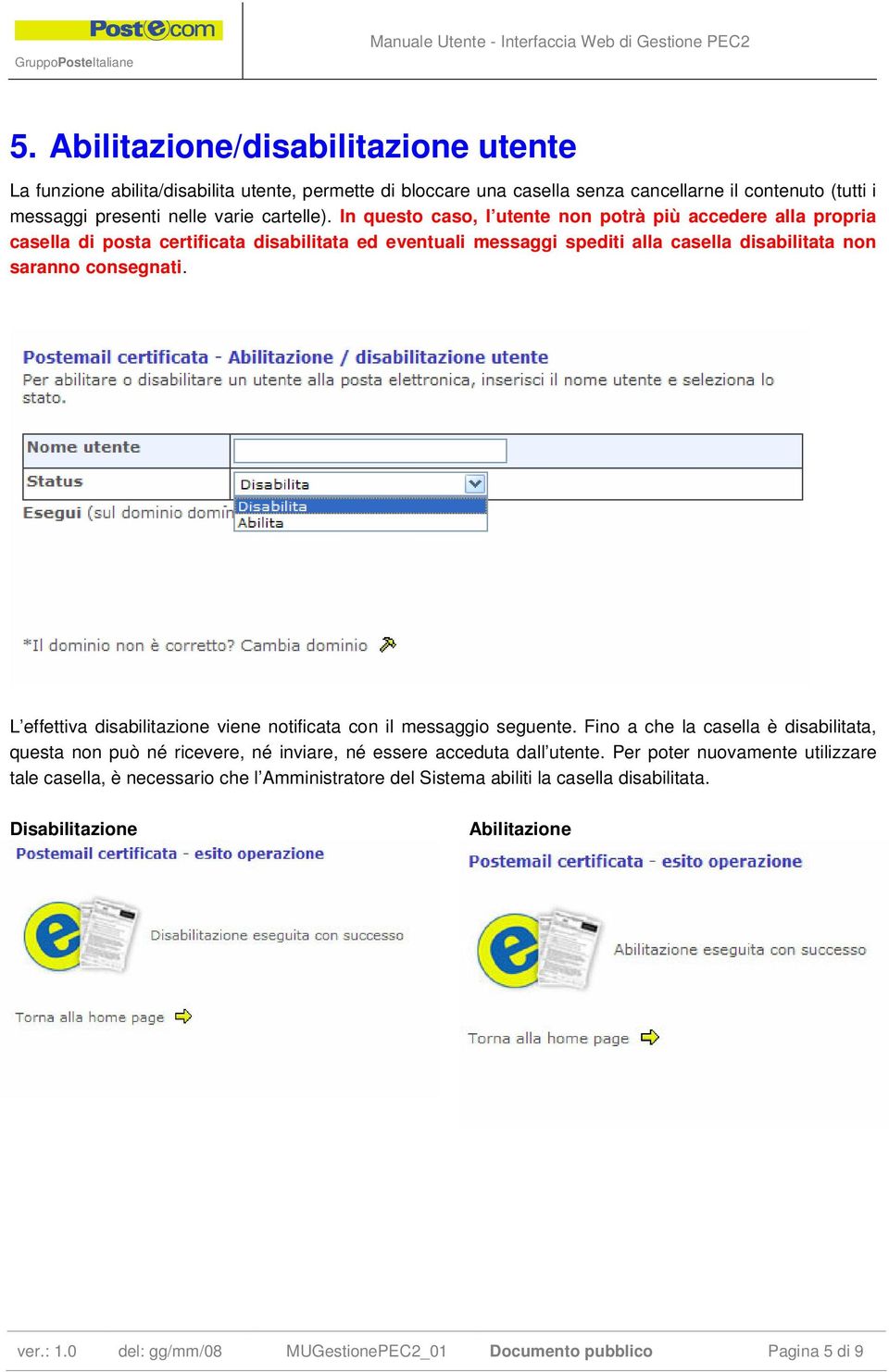 L effettiva disabilitazione viene notificata con il messaggio seguente. Fino a che la casella è disabilitata, questa non può né ricevere, né inviare, né essere acceduta dall utente.