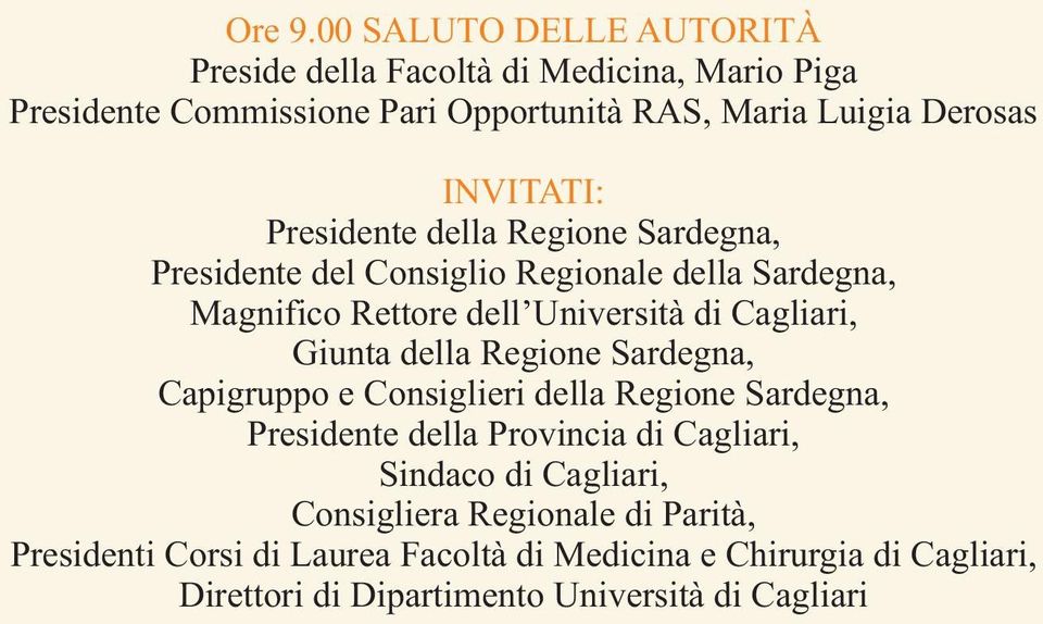 INVITATI: Presidente della Regione Sardegna, Presidente del Consiglio Regionale della Sardegna, Magnifico Rettore dell Università di Cagliari,