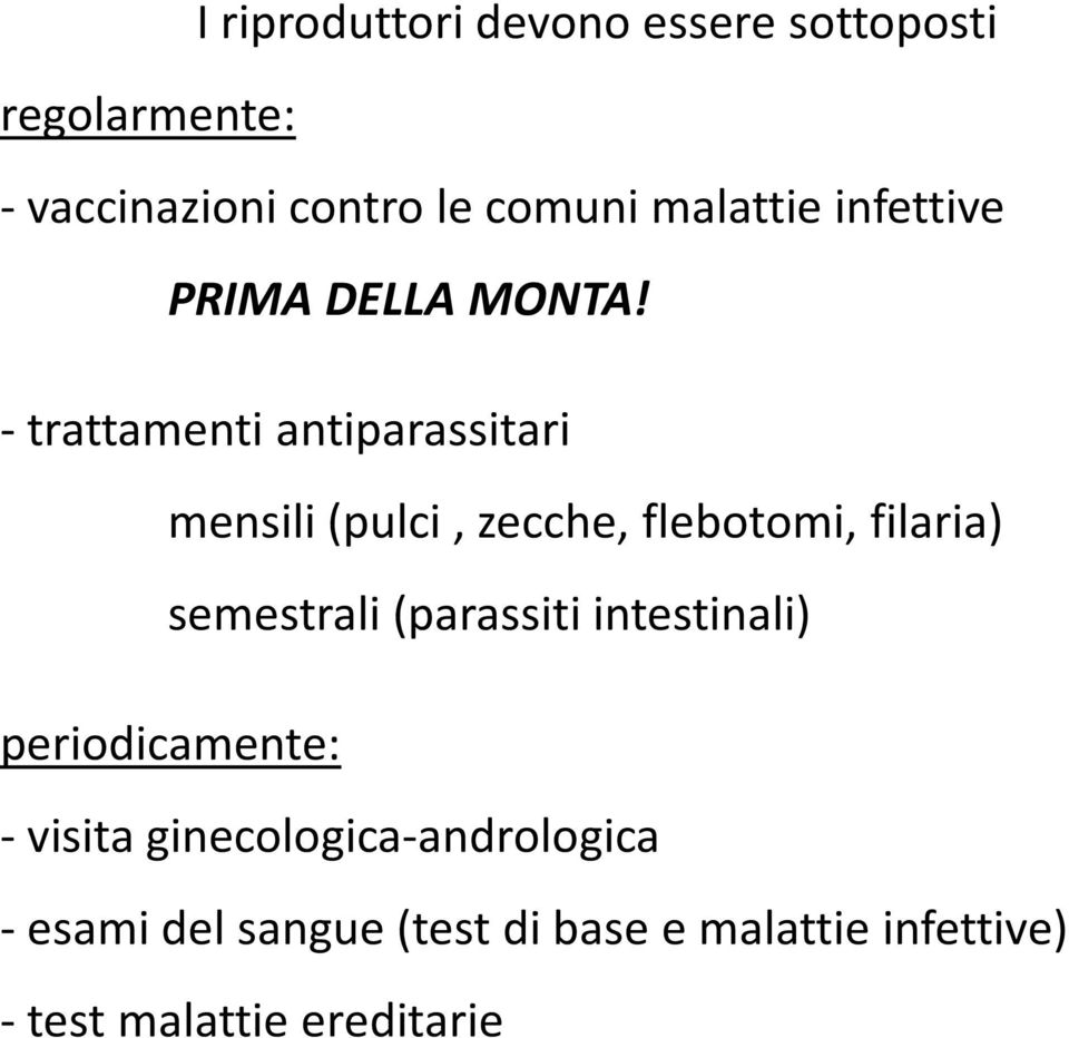 - trattamenti antiparassitari mensili (pulci, zecche, flebotomi, filaria) semestrali