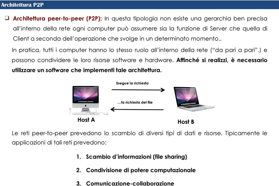 ) e possono condividere le loro risorse software e hardware. Affinché si realizzi, è necessario utilizzare un software che implementi tale architettura.