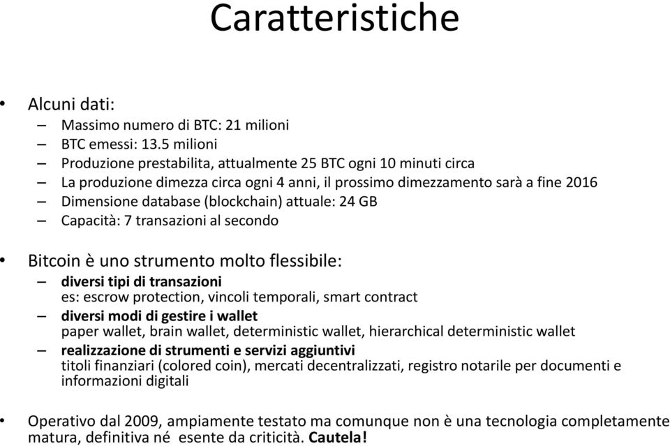 24 GB Capacità: 7 transazioni al secondo Bitcoin è uno strumento molto flessibile: diversi tipi di transazioni es: escrow protection, vincoli temporali, smart contract diversi modi di gestire i