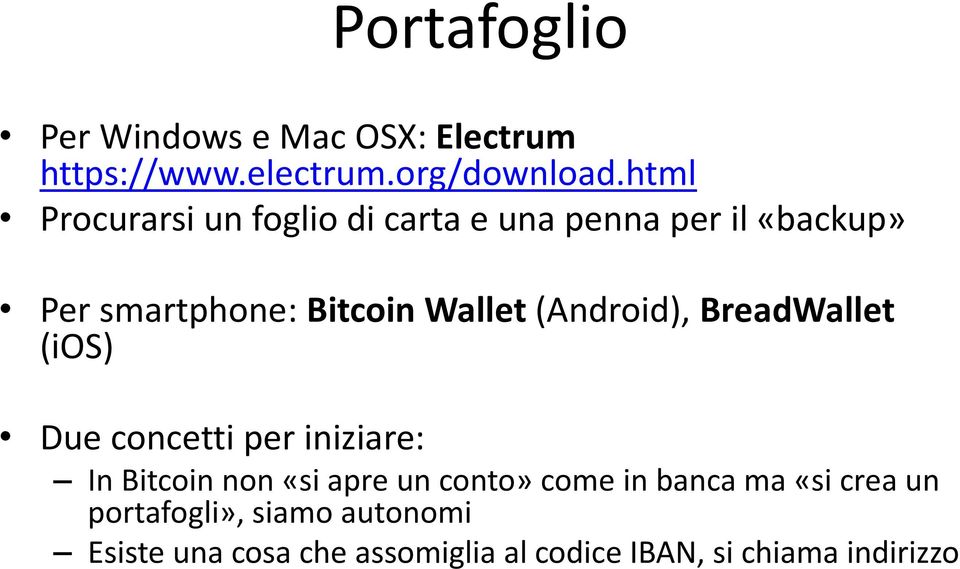 (Android), BreadWallet (ios) Due concetti per iniziare: In Bitcoin non «si apre un conto» come