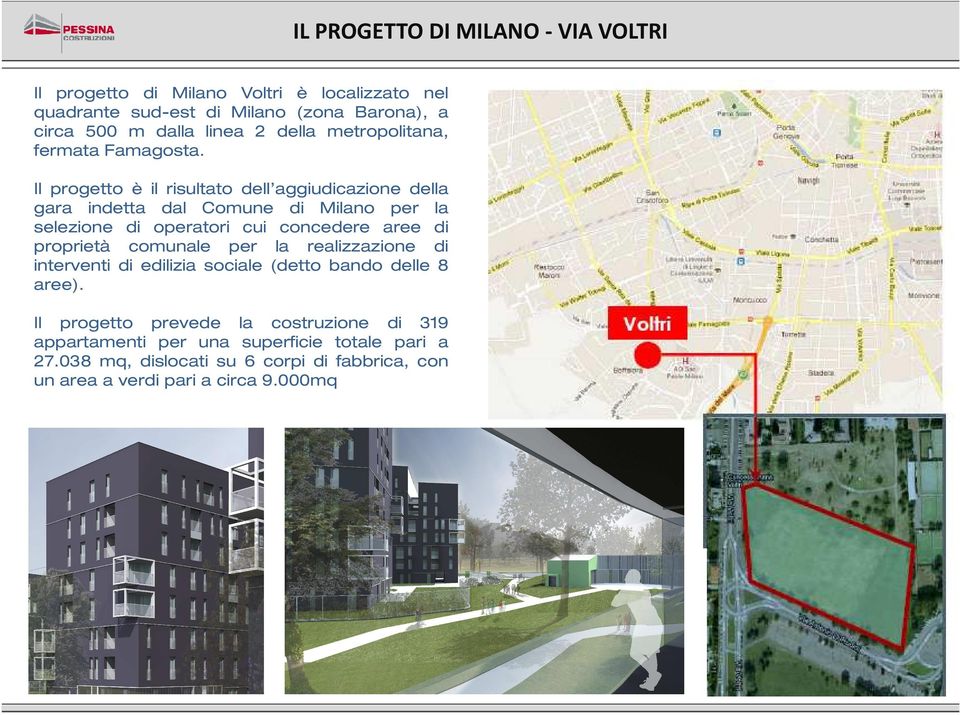 Il progetto è il risultato dell aggiudicazione della gara indetta dal Comune di Milano per la selezione di operatori cui concedere aree di proprietà