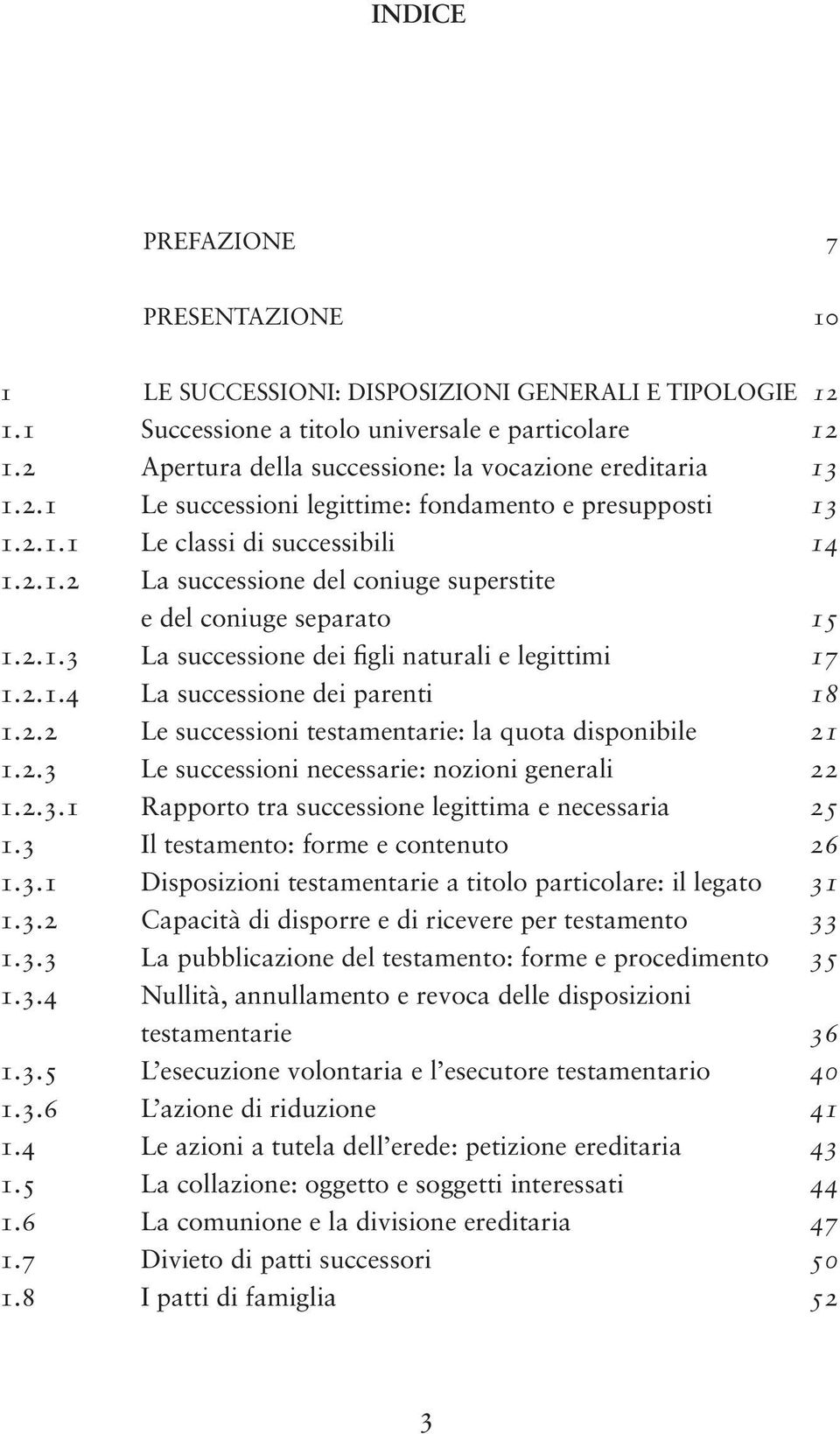 2.1.3 La successione dei figli naturali e legittimi 17 1.2.1.4 La successione dei parenti 18 1.2.2 Le successioni testamentarie: la quota disponibile 21 1.2.3 Le successioni necessarie: nozioni generali 22 1.