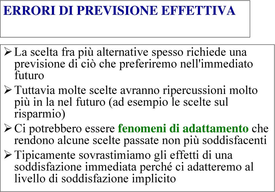 risparmio) Ci potrebbero essere fenomeni di adattamento che rendono alcune scelte passate non più soddisfacenti