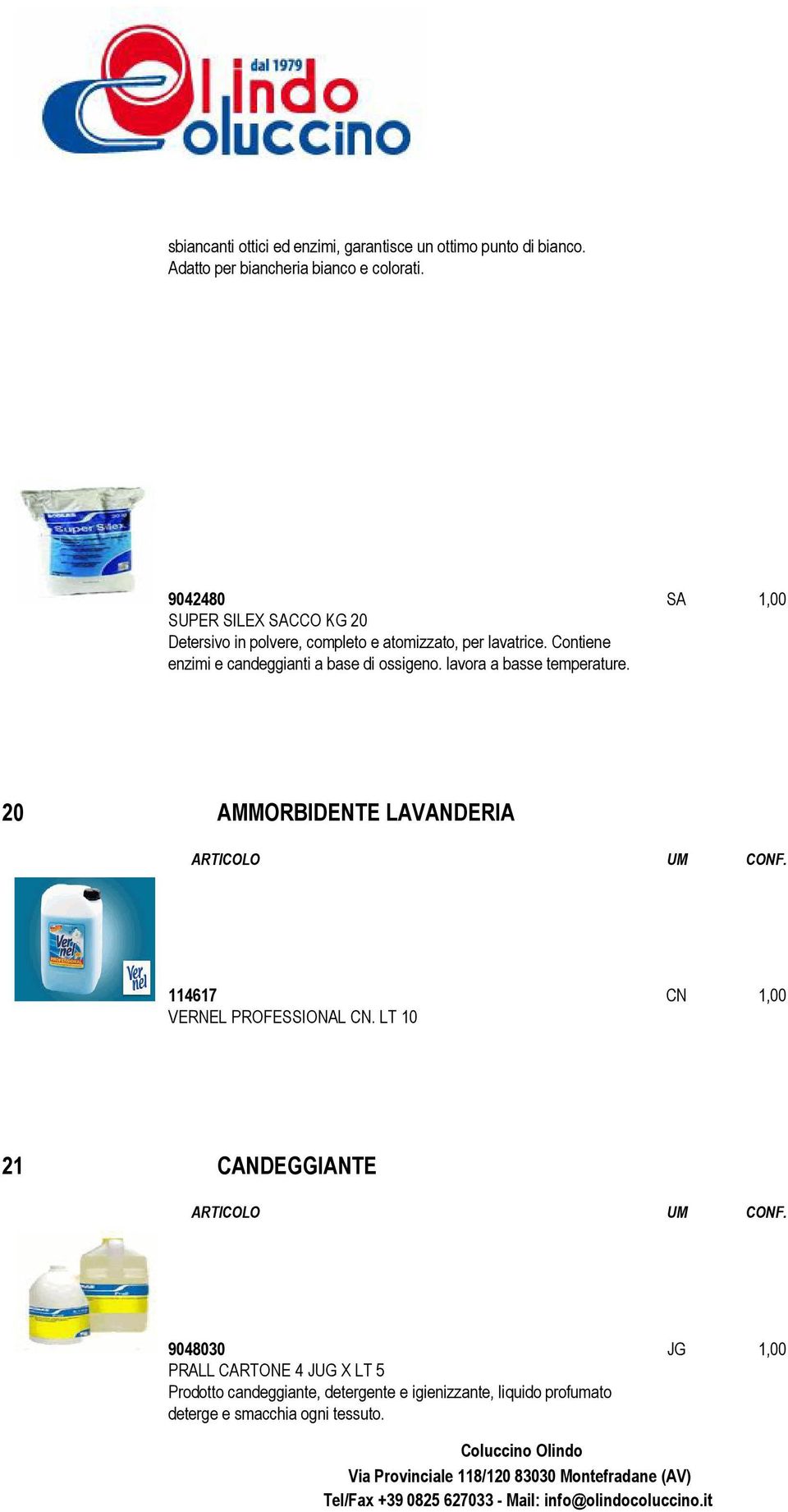 Contiene enzimi e candeggianti a base di ossigeno. lavora a basse temperature.