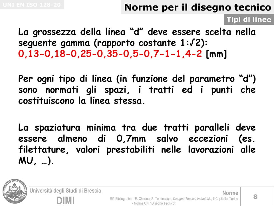 normati gli spazi, i tratti ed i punti che costituiscono la linea stessa.