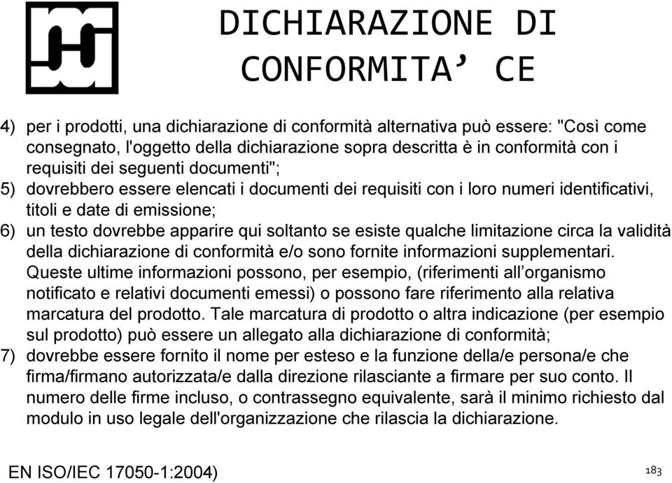 esiste qualche limitazione circa la validità della dichiarazione di conformità e/o sono fornite informazioni supplementari.