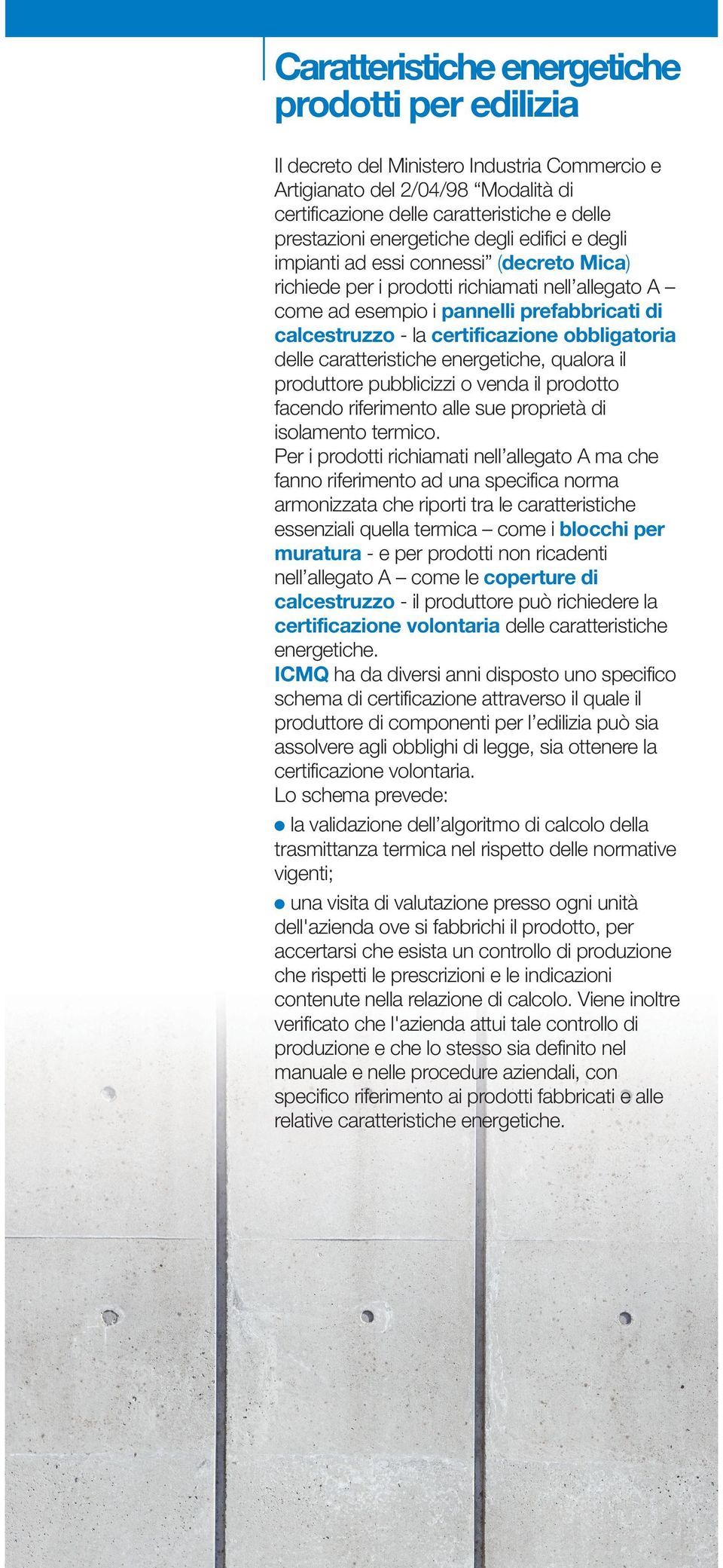 certificazione obbligatoria delle caratteristiche energetiche, qualora il produttore pubblicizzi o venda il prodotto facendo riferimento alle sue proprietà di isolamento termico.