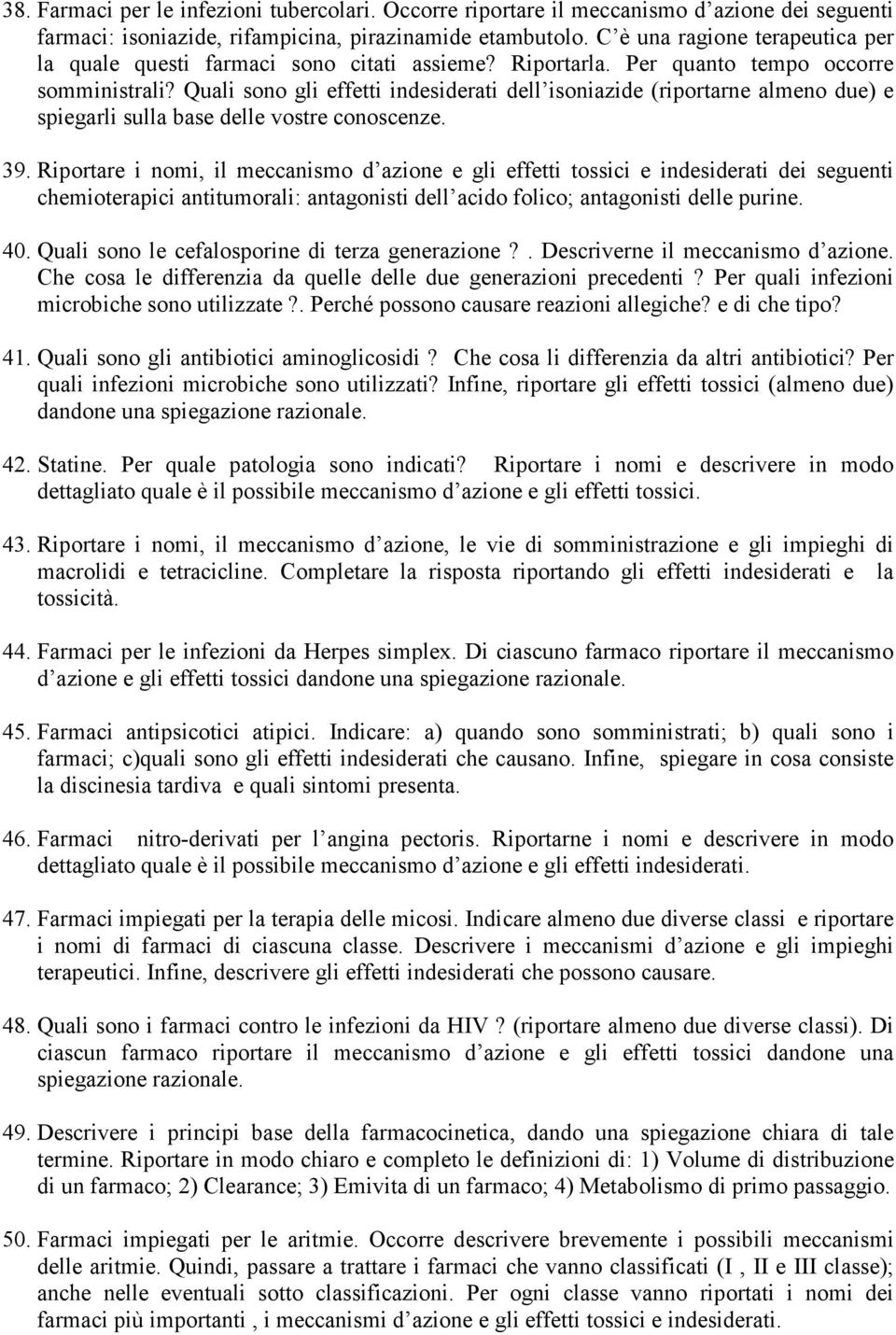 Quali sono gli effetti indesiderati dell isoniazide (riportarne almeno due) e spiegarli sulla base delle vostre conoscenze. 39.