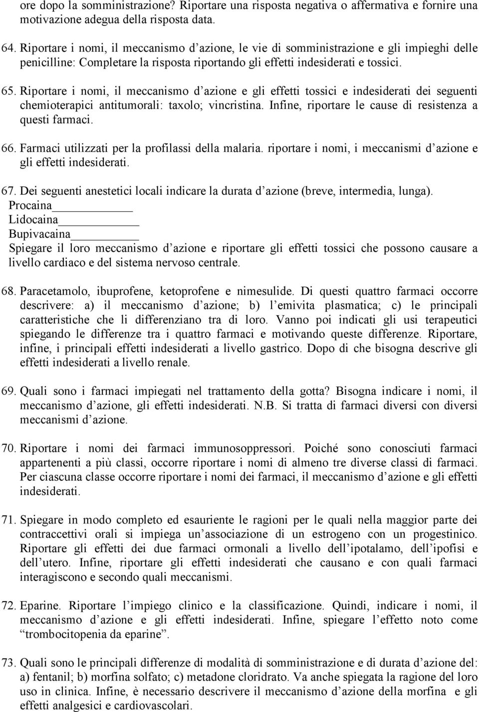 Riportare i nomi, il meccanismo d azione e gli effetti tossici e indesiderati dei seguenti chemioterapici antitumorali: taxolo; vincristina. Infine, riportare le cause di resistenza a questi farmaci.