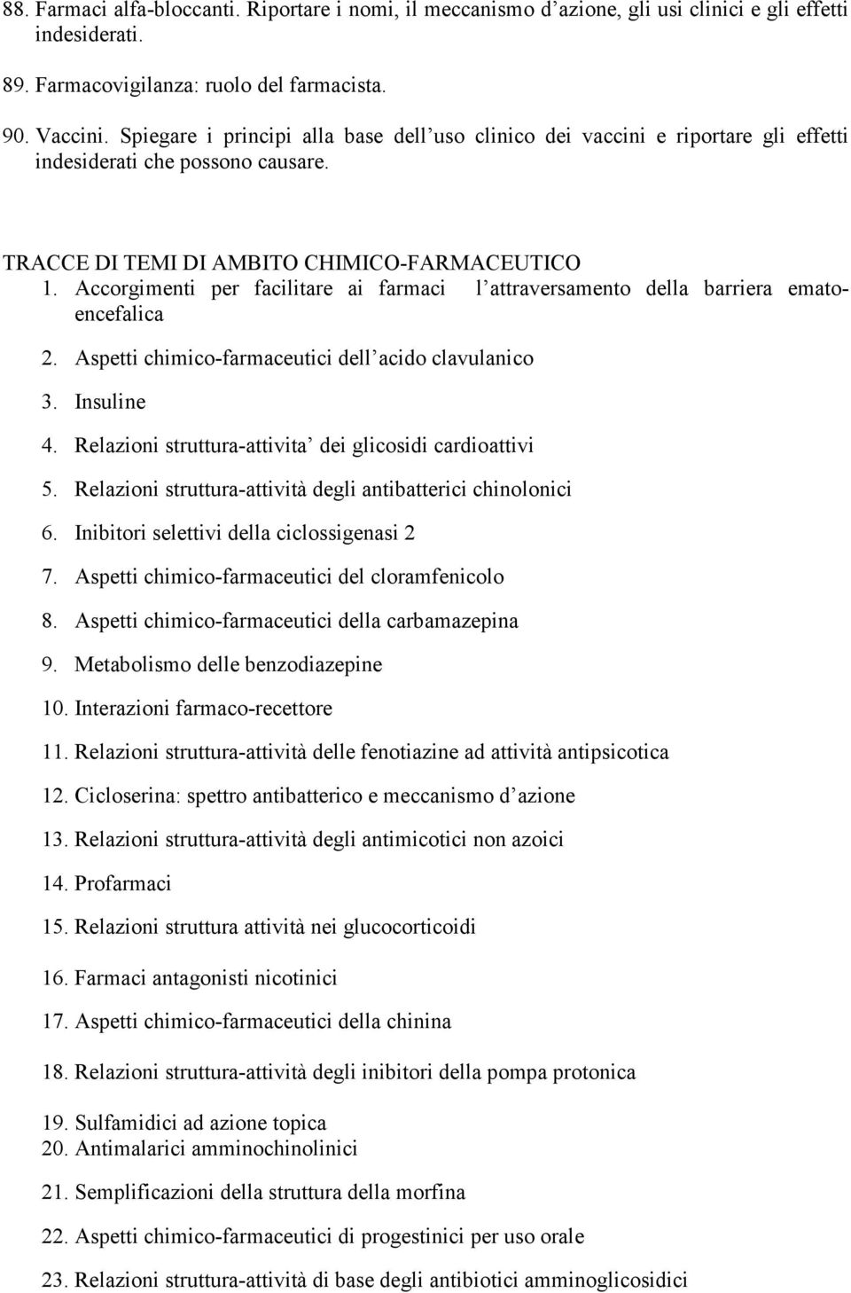 Accorgimenti per facilitare ai farmaci l attraversamento della barriera ematoencefalica 2. Aspetti chimico-farmaceutici dell acido clavulanico 3. Insuline 4.