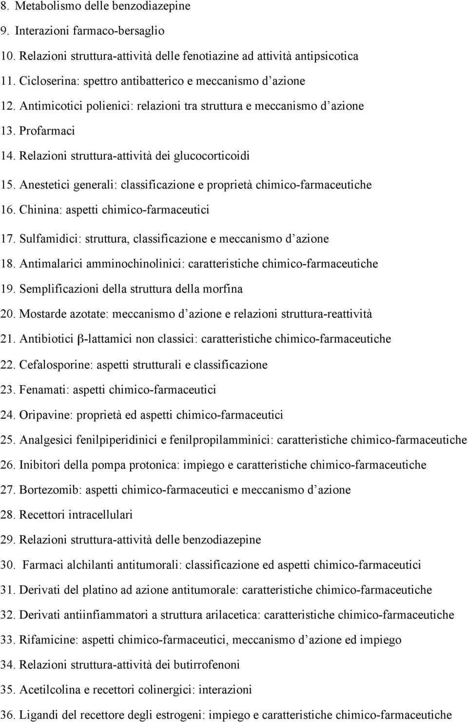 Relazioni struttura-attività dei glucocorticoidi 15. Anestetici generali: classificazione e proprietà chimico-farmaceutiche 16. Chinina: aspetti chimico-farmaceutici 17.