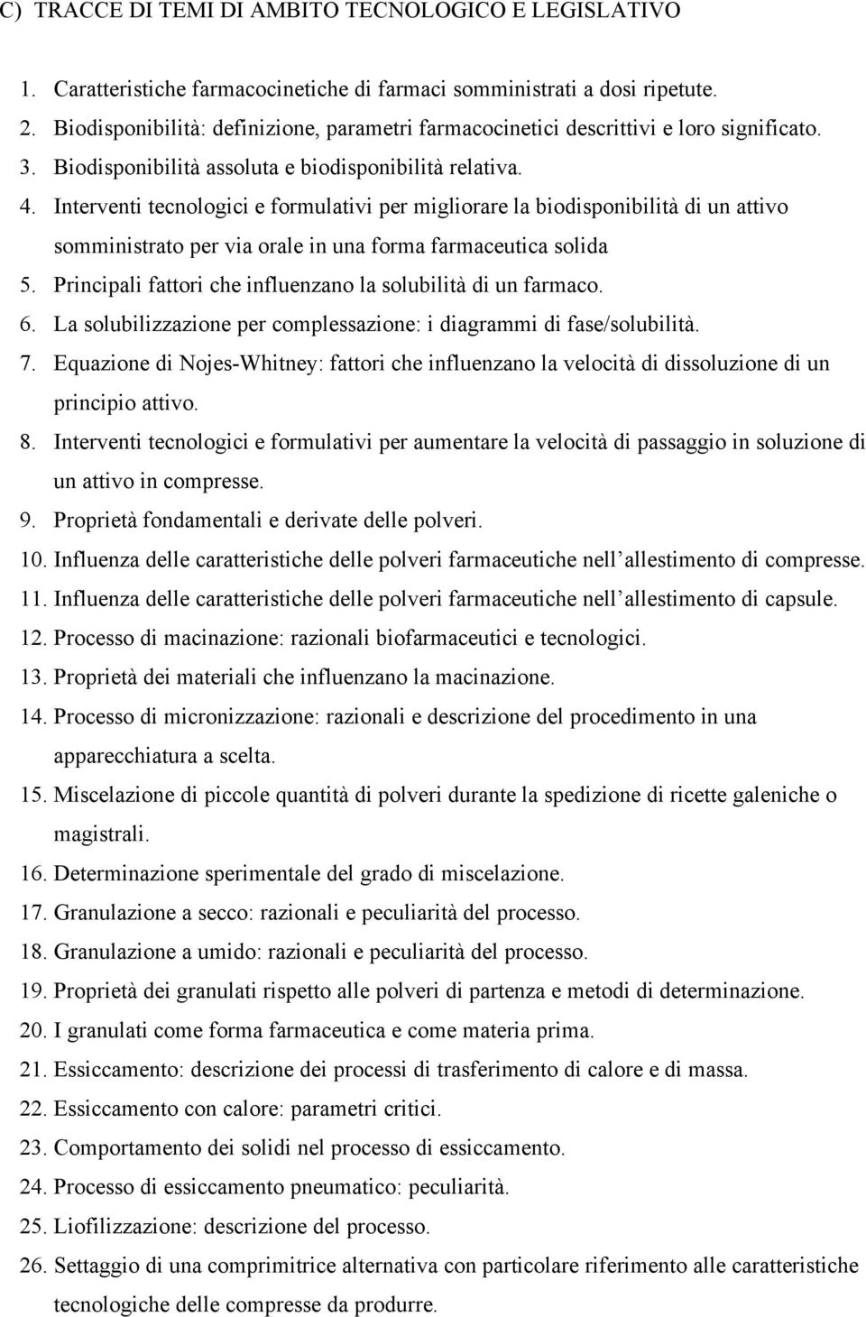 Interventi tecnologici e formulativi per migliorare la biodisponibilità di un attivo somministrato per via orale in una forma farmaceutica solida 5.