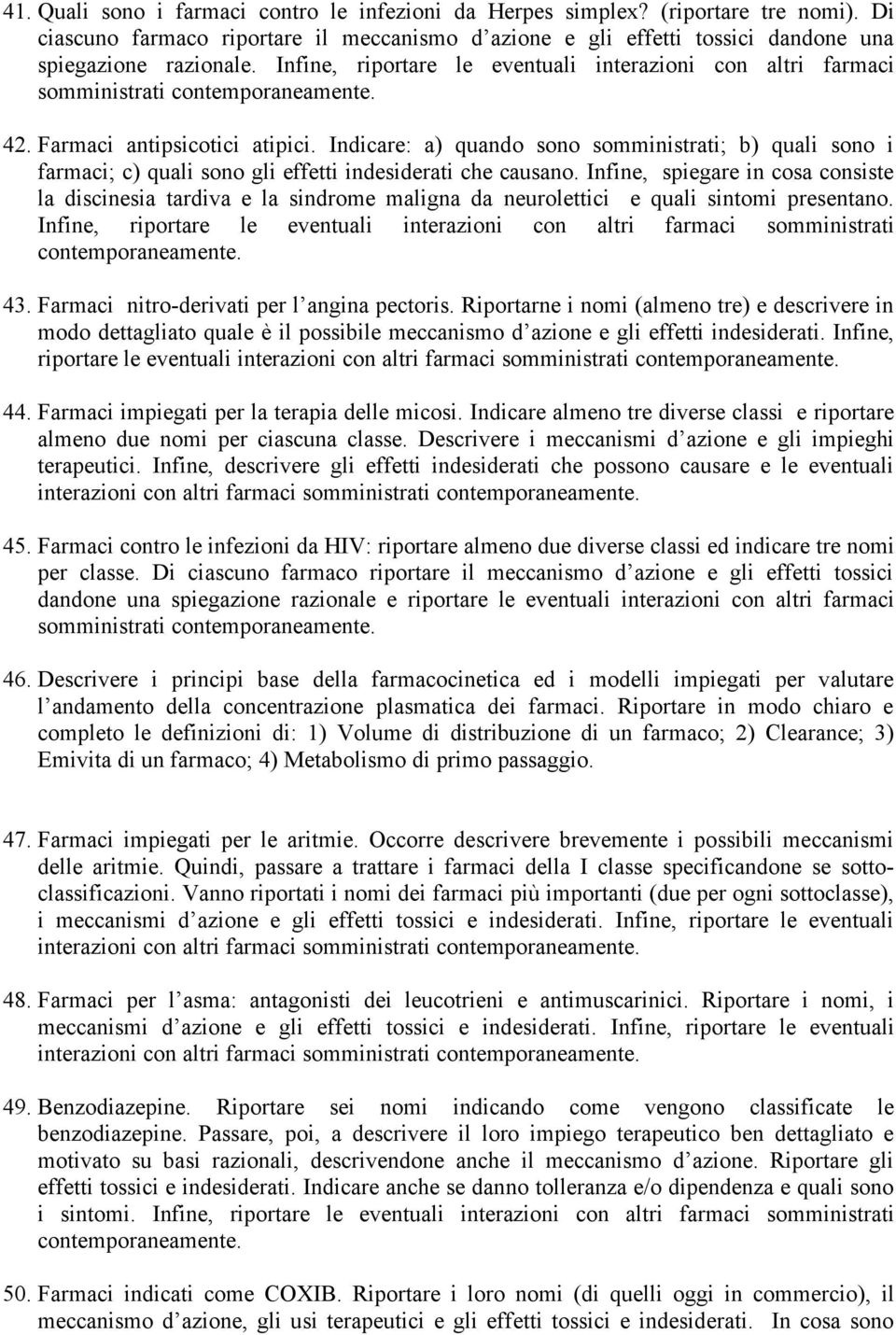 Indicare: a) quando sono somministrati; b) quali sono i farmaci; c) quali sono gli effetti indesiderati che causano.