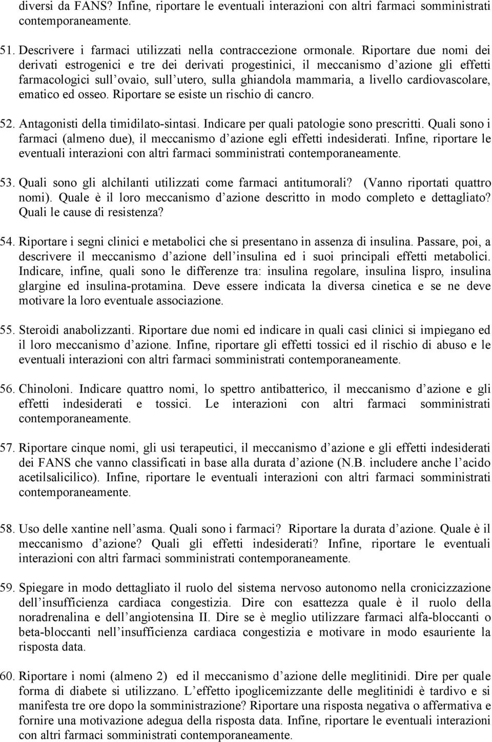 cardiovascolare, ematico ed osseo. Riportare se esiste un rischio di cancro. 52. Antagonisti della timidilato-sintasi. Indicare per quali patologie sono prescritti.