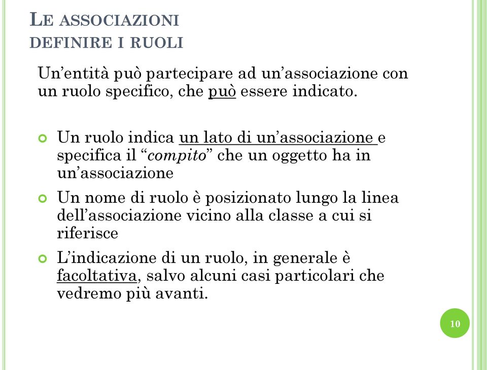 Un ruolo indica un lato di un associazione e specifica il compito che un oggetto ha in un associazione Un