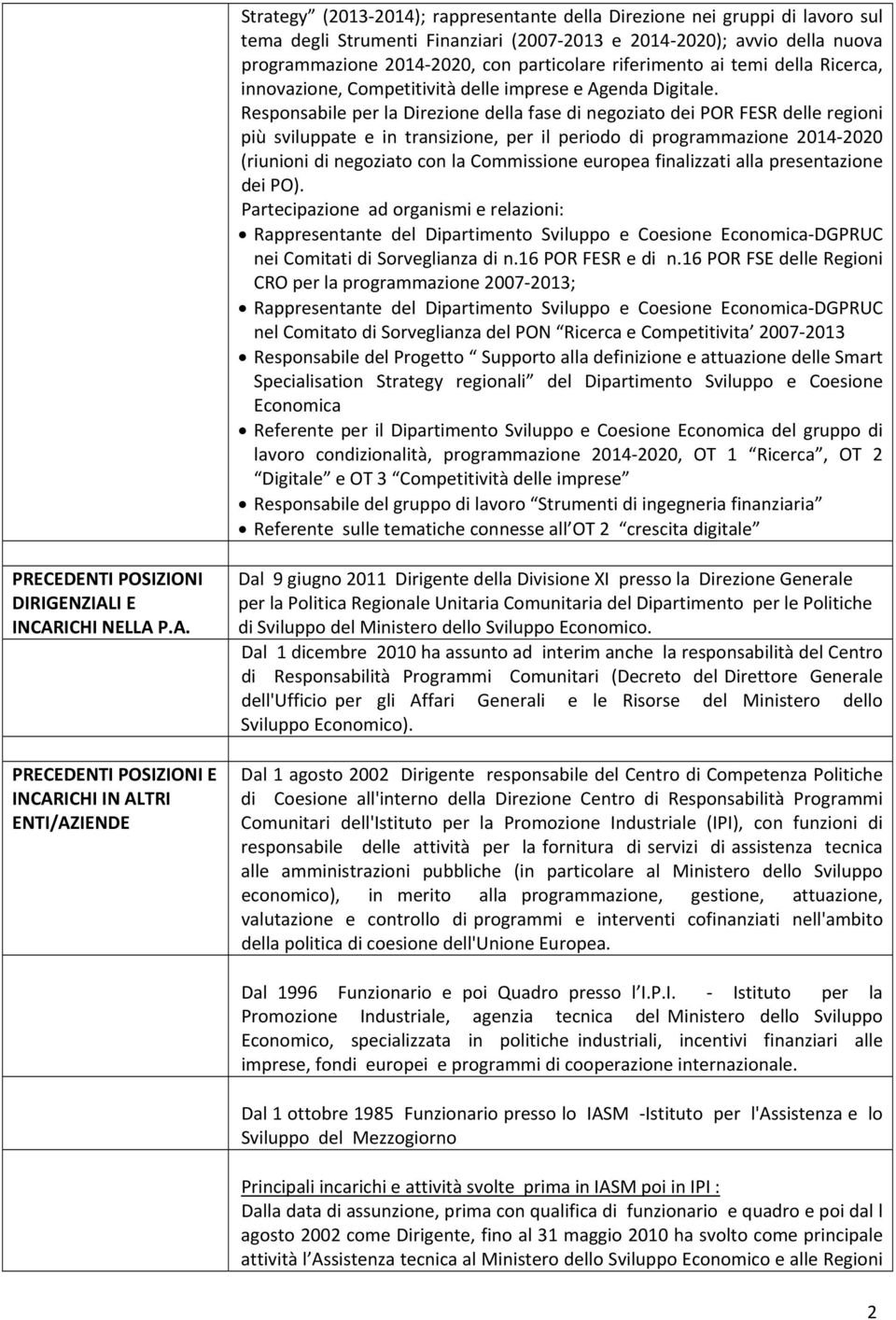 Responsabile per la Direzione della fase di negoziato dei POR FESR delle regioni più sviluppate e in transizione, per il periodo di programmazione 2014 2020 (riunioni di negoziato con la Commissione