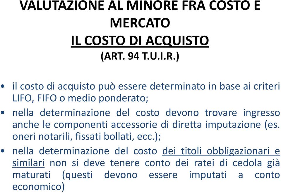 LIFO, FIFO o medio ponderato; nella determinazione del costo devono trovare ingresso anche le componenti accessorie di