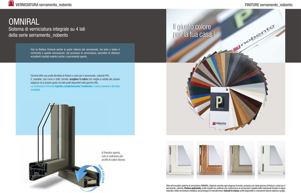 anche a serramento aperto. Omniral offre una scelta illimitata di finiture e colori per il serramento_nobento PVC.