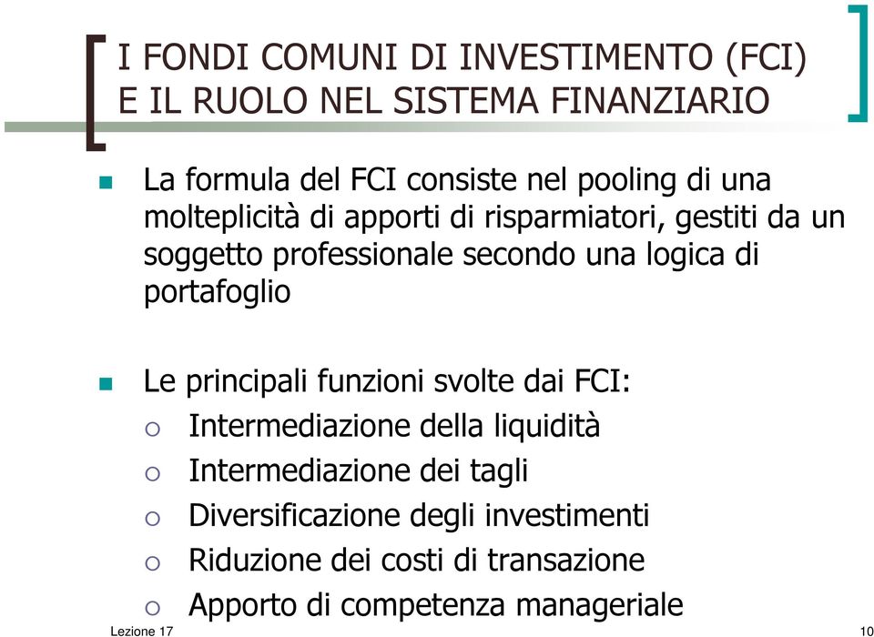 portafoglio Le principali funzioni svolte dai FCI: Intermediazione della liquidità Intermediazione dei tagli