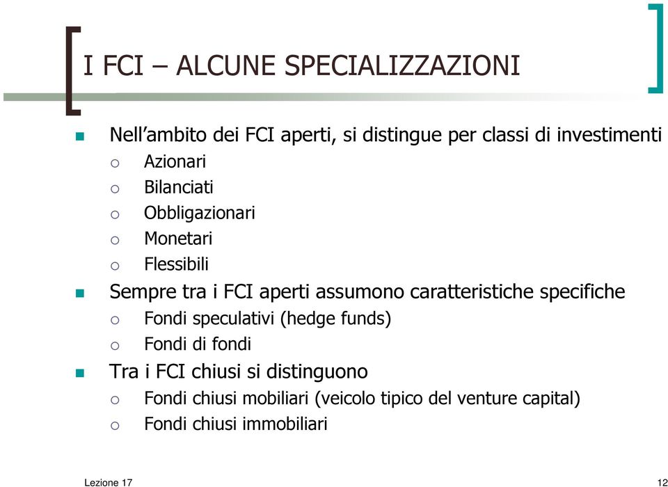 caratteristiche specifiche Fondi speculativi (hedge funds) Fondi di fondi Tra i FCI chiusi si