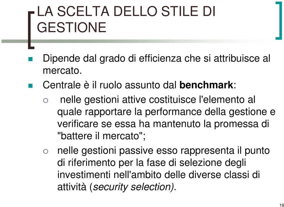 performance della gestione e verificare se essa ha mantenuto la promessa di "battere il mercato"; nelle gestioni passive