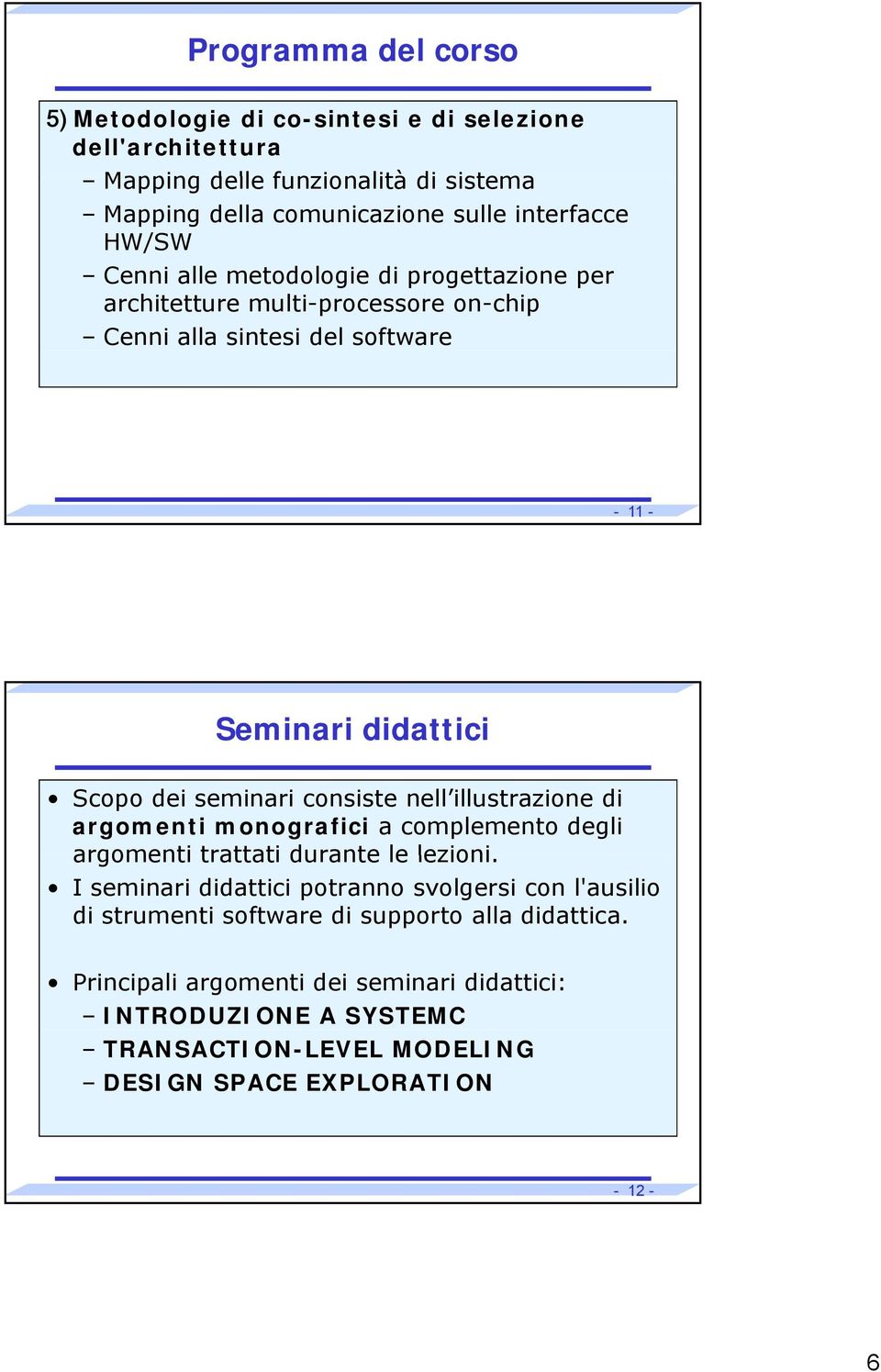 consiste nell illustrazione di argomenti monografici a complemento degli argomenti trattati durante le lezioni.