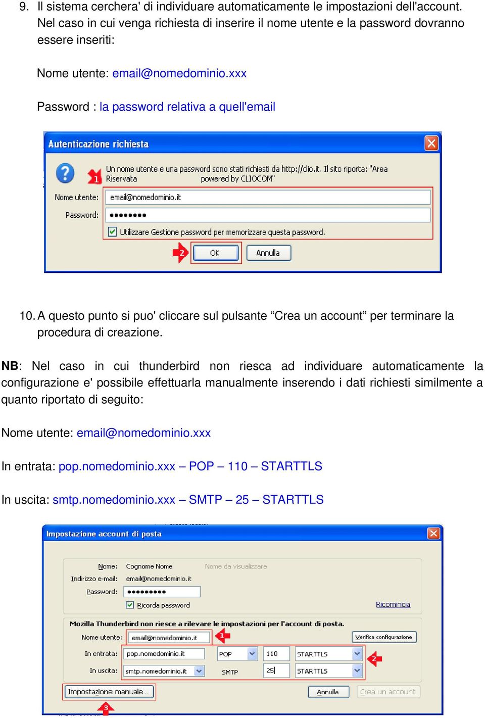 xxx Password : la password relativa a quell'email 10.A questo punto si puo' cliccare sul pulsante Crea un account per terminare la procedura di creazione.