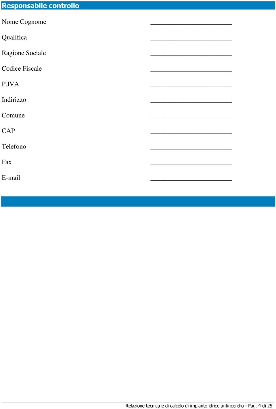 IVA Indirizzo Comune CAP Telefono Fax E-mail
