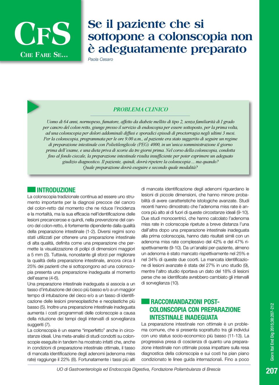 familiarità di I grado per cancro del colon retto, giunge presso il servizio di endoscopia per essere sottoposto, per la prima volta, ad una colonscopia per dolori addominali diffusi e sporadici